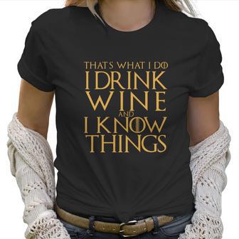 Game Of The Thrones Thats What I Do I Drink Wine And I Know Things Women T-Shirt | Favorety UK