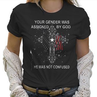 Your Gender Was Assigned By God Design 2022 Gift Women T-Shirt | Favorety