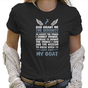 God Grant Me The Serenity Just Hug My Goat Goat Women T-Shirt | Favorety