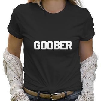 Goober T-Shirt Funny Saying Sarcastic Novelty Humor Cute Tee Women T-Shirt | Favorety