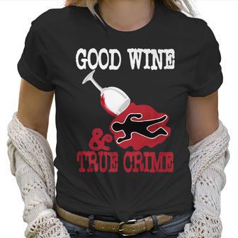 Good Wine True Crime Funny Wine Lover Murderino Tee Women T-Shirt | Favorety AU