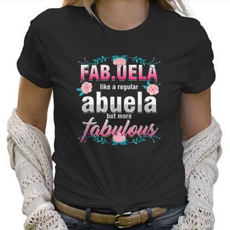 Grandma Fabuela Like A Regular Abuela But Fabulous Grandmom Women T-Shirt | Favorety AU