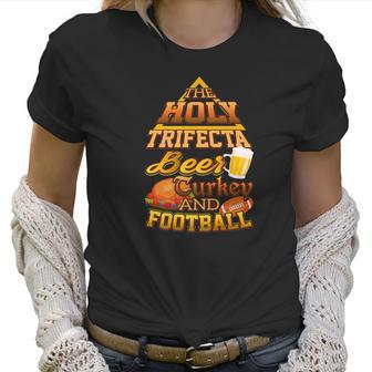 The Holy Trifecta Beer Turkey And Football Women T-Shirt | Favorety CA