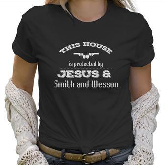 This House Is Protected By Jesus & Smith And Wesson Women T-Shirt | Favorety CA