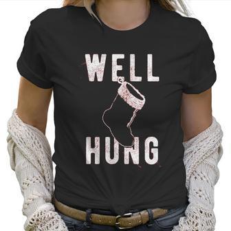 Well Hung Funny Christmas Stocking Offensive Humor Xmas Gifts Women T-Shirt | Favorety