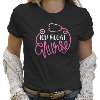 Icu Float Nurse Floating Intensive Care Unit Float Nursing Women T-Shirt | Favorety DE