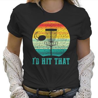 Id Hit That Funny Disc Golf Gifts For Frisbee Sports Lover Women T-Shirt | Favorety DE