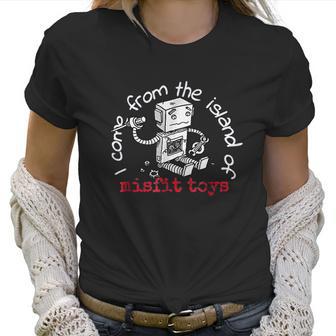 I Come From The Island Of Misfit Toys Robot Christmas Women T-Shirt | Favorety AU