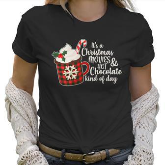 Its A Christmas Movies And Hot Chocolate Kind Of Day Women T-Shirt | Favorety UK