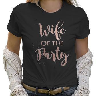 Its Your Day Clothing Rose Gold Wife Of The Party Or The Party Bride Bridesmaid Women T-Shirt | Favorety