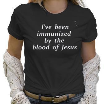 Ive Been Immunized By The Blood Of Jesus New Trend Women T-Shirt | Favorety DE