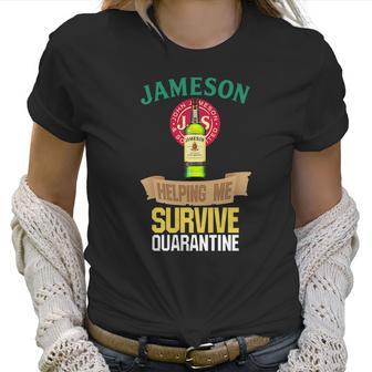 Jameson Whiskey Helping Me Survive Quarantine Women T-Shirt | Favorety CA