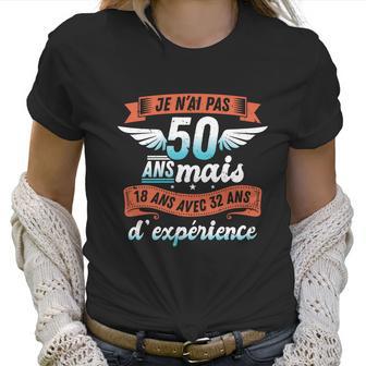 Je Nai Pas 50 Years But 18 Years With 32 Years Of Experience Gift Women T-Shirt | Favorety AU