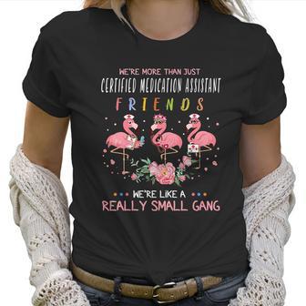 We Are More Than Just Certified Medication Assistant Friends We Are Like A Really Small Gang Flamingo Nursing Job Women T-Shirt | Favorety DE