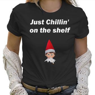 Just Chillin On The Shelf Stoned Elf Funny Christmas Women T-Shirt | Favorety