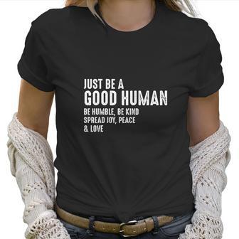 Just Be A Good Human Be Humble Be Kind Spread Joy Women T-Shirt | Favorety AU