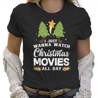 I Just Wanna Watch Christmas Movies All Day Women T-Shirt | Favorety AU