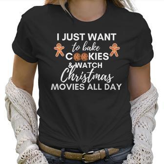 I Just Want To Bake Cookies And Watch Christmas Movies All Day Women T-Shirt | Favorety AU