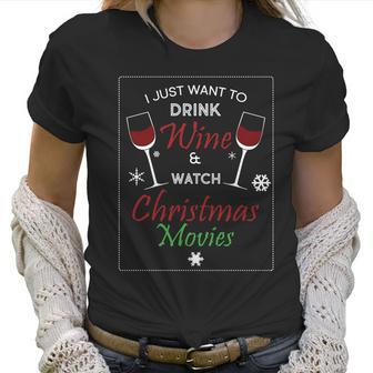 I Just Want To Drink Wine And Watch Christmas Movies Women T-Shirt | Favorety DE