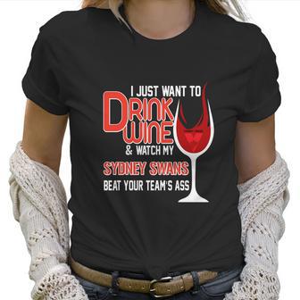 I Just Want To Drink Wine And Watch My Sudney Swans Women T-Shirt | Favorety