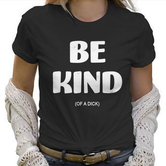 Be Kind Of A Dick Vintage Women T-Shirt | Favorety AU