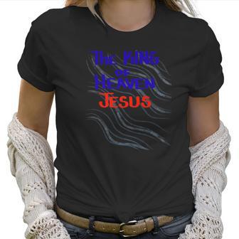 The King Of Heaven Jesus Christian Women T-Shirt | Favorety CA