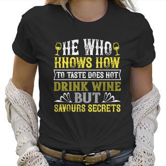 He Who Knows How To Taste Does Not Dink Wine Women T-Shirt | Favorety DE