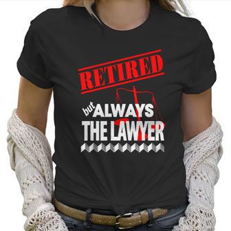 Lawyer - Retired But Always The Lawyer - Mens T-Shirt By American Apparel Women T-Shirt | Favorety CA