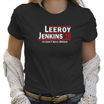 Leeroy Jenkins 2020 At Least I Have Chicken Women T-Shirt | Favorety CA