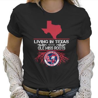 Living In Texas With Ole Miss Roots Women T-Shirt | Favorety DE