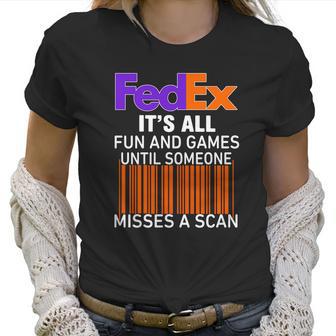 Logo Fedex It’S All Fun And Games Until Someone Misses A Scan Shirtsc Women T-Shirt | Favorety UK