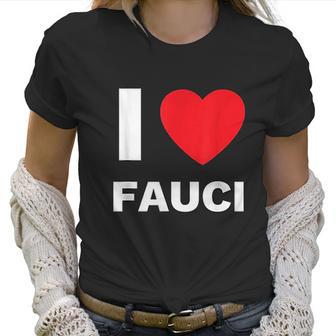 I Love Fauci Dr Anthony Fauci Tony Fauci Christmas Gift Women T-Shirt | Favorety CA