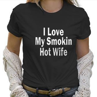 I Love My Hot Wife Women T-Shirt | Favorety