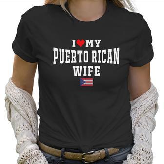 I Love My Puerto Rican Wife Puerto Rico Flag T-Shirt Women T-Shirt | Favorety CA