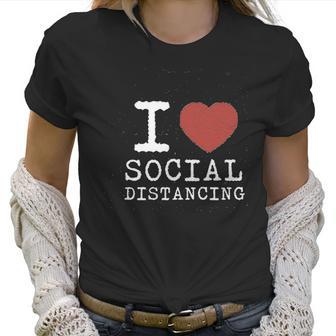 I Love Social Distancing Women Heart Funny Women T-Shirt | Favorety AU