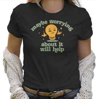 Maybe Worrying About It Will Help Men Women T-Shirt Graphic Print Casual Unisex Tee Women T-Shirt | Favorety AU