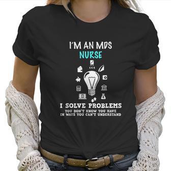 I Am An Mds Nurse Funny Nursing Gifts Women T-Shirt | Favorety UK