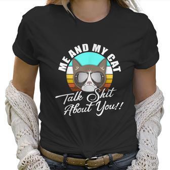 Mean Cat Humor For Cat Moms Me & My Cat Talk Sht About You Women T-Shirt | Favorety AU