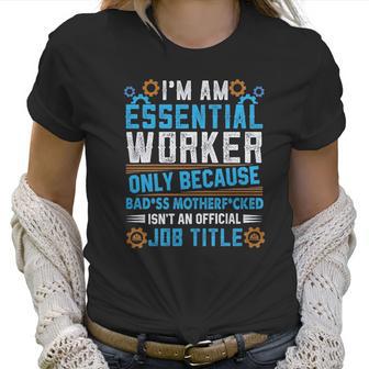 Mechanical Engineering Essential Worker Only Because Badss Mother Women T-Shirt | Favorety DE