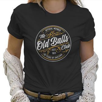 Mens Old Balls Club 50Th Birthday For Him Born In 1971 Gag Gift Women T-Shirt | Favorety AU