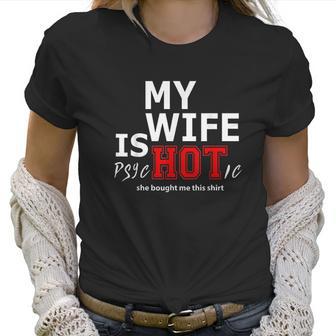 Mens My Wife Is Psychotic And She Bought Me Women T-Shirt | Favorety DE