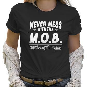 Never Mess With The Mob Mother Of The Bride Funny Women T-Shirt | Favorety UK