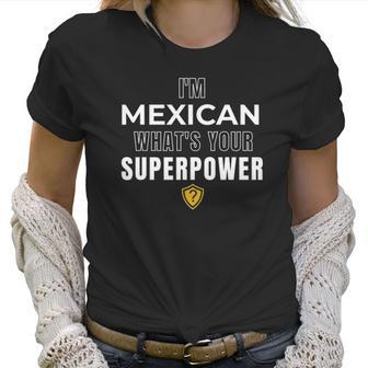 Im Mexican Whats Your Superpower Fun Humor Men Women T-Shirt Graphic Print Casual Unisex Tee Women T-Shirt | Favorety UK