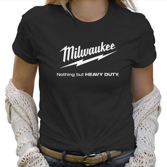 Milwaukee Nothing But Heavy Duty Womens Women T-Shirt | Favorety AU