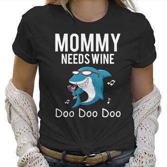 Mommy Needs Wine Shark Doo Doo Doo Women T-Shirt | Favorety AU