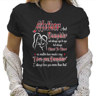 Mother And Daughter Not Always Eye To Eye But Always Heart To Heart Women T-Shirt | Favorety AU