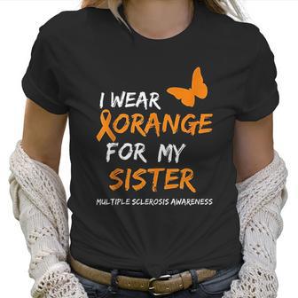 Multiple Sclerosis Awareness I Wear Orange For My Sister Women T-Shirt | Favorety