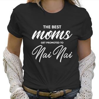 Nai Nai Gift The Best Moms Get Promoted To Gift Women T-Shirt | Favorety