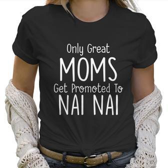 Nai Nai Gift Only Great Moms Get Promoted To Gift Women T-Shirt | Favorety AU