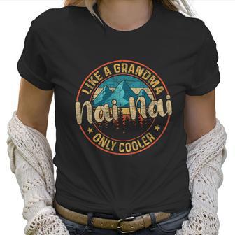 Nai Nai Like A Grandma Only Cooler Cute Mothers Day Gift Women T-Shirt | Favorety DE